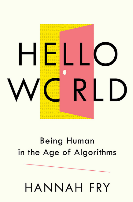 Hello World: How to be Human in the Age of the Machine