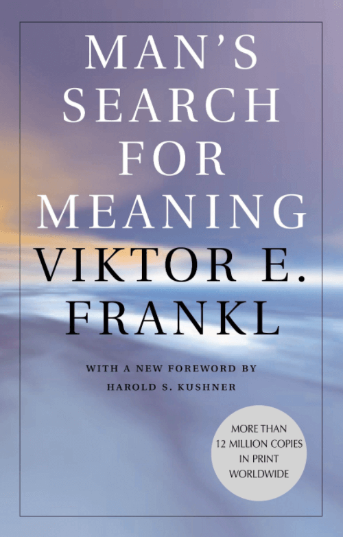 Man’s Search for Meaning by Viktor E. Frankl