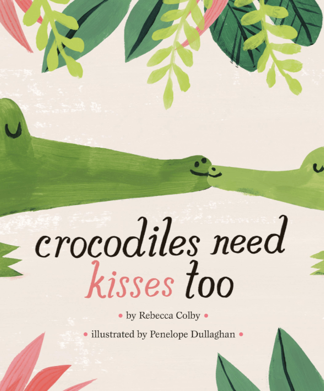 Crocodiles Need Kisses Too 