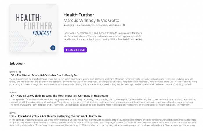Health:Further                                 Every week, healthcare VCs and Jumpstart Health Investors co-founders Vic Gatto and Marcus Whitney review and unpack the happenings in US Healthcare, finance, technology and policy. With a firm belief that our healthcare system is doomed without entrepreneurship, they work through the mud to find the jewels, highlight headwinds and tailwinds, and bring on the smartest guests to fill in the gaps.